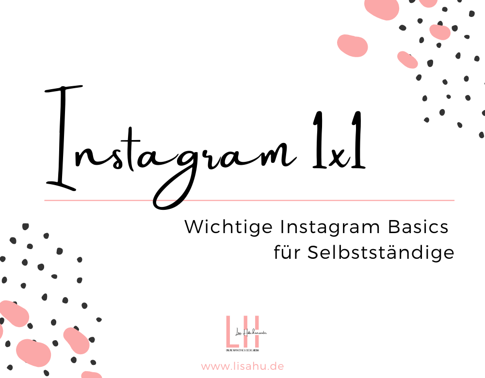 You are currently viewing Das Insta 1×1 – Wichtige Instagram Basics für Selbstständige