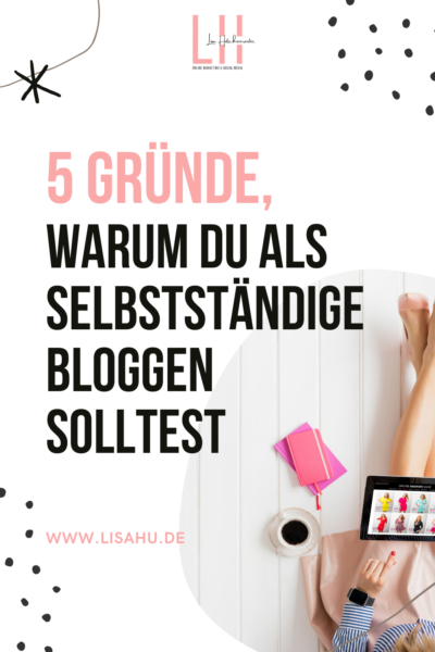 5 gute Gründe, warum du als Selbstständige bloggen solltest