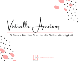 Read more about the article Wie du dich als Virtuelle Assistenz selbstständig machst: 5 Basics für den Start in die Selbstständigkeit