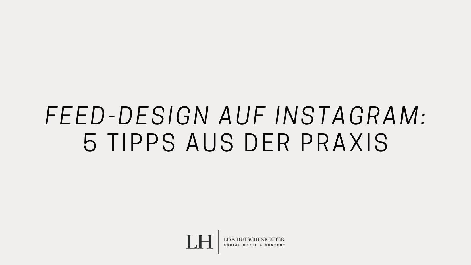 Mehr über den Artikel erfahren Feed-Design auf Instagram: 5 Tipps aus der Praxis